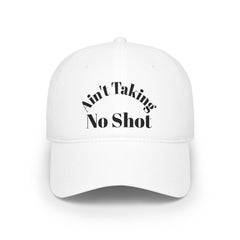Ain't Taking No Shot Baseball Cap